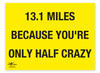 13.1 Miles Because You're Only Half Crazy Correx Sign Motivational Comic Humour