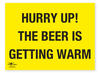 Hurry Up The Beer is Getting Warm Correx Sign Motivational Comic Humour