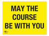 May The Course Be With You Correx Sign Motivational Comic Humour