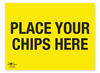 Place Your Chips Here Correx Sign General Event Area Notification