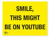 Smile You Might Be on Youtube Correx Sign Motivational Comic Humour