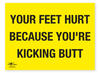 Your Feet Hurt Because You're Kicking Butt Correx Sign Motivational Comic Humour